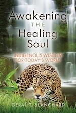 Awakening the Healing Soul: Indigenous Wisdom for Today's World 