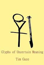 Glyphs of Uncertain Meaning 