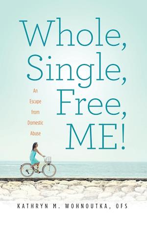 Whole, Single, Free, ME!: An Escape from Domestic Abuse