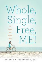 Whole, Single, Free, ME!: An Escape from Domestic Abuse 