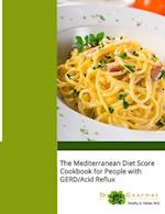 The Mediterranean Diet Score Cookbook for People with GERD/Acid Reflux 
