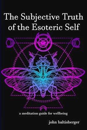 The Subjective Truth of the Esoteric Self: a meditative guide for wellbeing