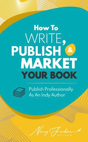 How To Write, Publish, & Market Your Book