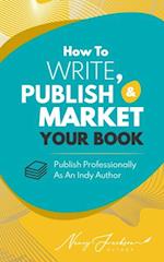 How To Write, Publish, & Market Your Book