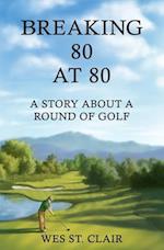 Breaking 80 at 80: A Story About a Round of Golf 