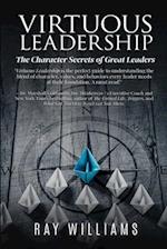 Virtuous Leadership: The Character Secrets of Great Leaders 