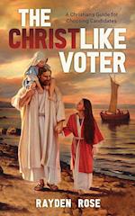 The Christlike Voter - A Christian's Guide for Choosing Candidates 