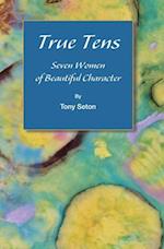 True Tens: Seven Women of Beautiful Character 