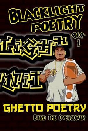 Blacklight Poetry: Book 1: Ghetto Poetry