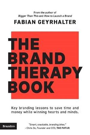 The Brand Therapy Book: Key branding lessons to save time and money while winning hearts and minds.