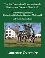 The McDonalds of Lansingburgh, Rensselaer County, New York: The Pioneering Family of Richard and Catharine (Lansing) McDonald and Their Descendants 