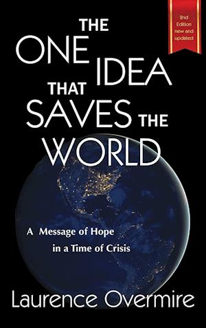 The One Idea That Saves The World: A Message of Hope in a Time of Crisis