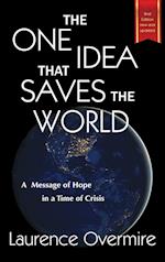 The One Idea That Saves The World: A Message of Hope in a Time of Crisis 