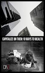 Capitalize on Them 10 Ways to Wealth
