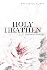 Holy Heathen: A Spiritual Memoir 