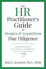 The HR Practitioner's Guide to Mergers & Acquisitions Due Diligence: Understanding the People, Leadership, and Culture Risks in M&A