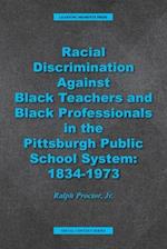 Racial Discrimination against Black Teachers and Black Professionals in the Pittsburgh Publice School System: 1934-1973 