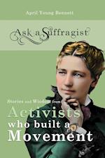 Ask a Suffragist: Stories and Wisdom from Activists Who Built a Movement 