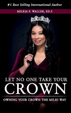 Let No One Take Your Crown:Owning Your Crown the Milki Way