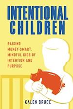 Intentional Children: Raising Money-Smart, Mindful Kids of Intention and Purpose 