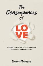 The Consequences of Love: Finding Family, Faith, and Freedom Through an Unexpected Gift 