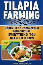 Tilapia Farming : Hobbyist to Commercial Aquaculture, Everything You Need to Know