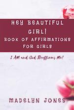 Hey Beautiful Girl! Book of Affirmations for Girls