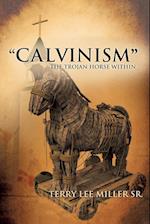 "CALVINISM" The Trojan Horse Within 