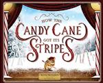 How the Candy Cane Got Its Stripes: A Christmas Tale 