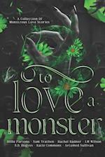 To Love A Monster: A Collection of Monstrous Love Stories 