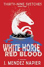 WHITE HORSE RED BLOOD 