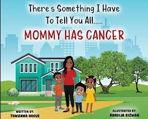 There's Something I Have To Tell You All...Mommy Has Cancer!