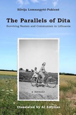 The Parallels of Dita: Surviving Nazism and Communism in Lithuania