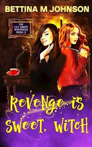 Revenge is Sweet, Witch: A Lily Sweet: Briar Witch Cozy Mystery 5