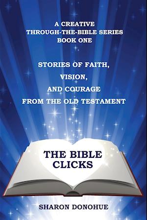 The Bible Clicks, a Creative Through-the-Bible Series, Book One