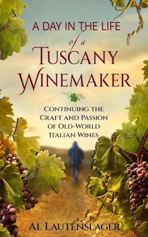 Day In The Life of a Tuscany Winemaker