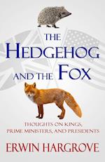The Hedgehog and the Fox: Thoughts on Kings, Prime Ministers, and Presidents 