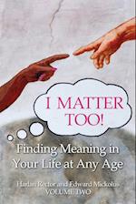 I Matter Too! Finding Meaning in Your Life at Any Age 