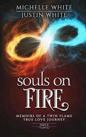 Souls on Fire: Memoirs of a Twin Flame True Love Journey (Part 2)