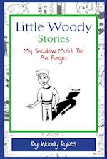 Little Woody Stories: My Shadow Must Be An Angel 