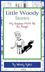 Little Woody Stories: My Shadow Must Be An Angel 