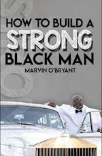 How to Build a Strong Black Man