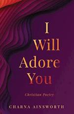 I Will Adore You: Christian Poetry 