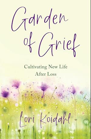 Garden of Grief: Cultivating New Life After Loss