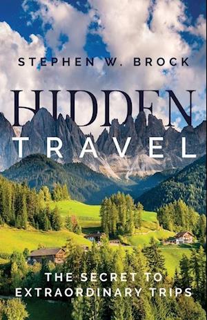 Hidden Travel: The Secret to Extraordinary Trips