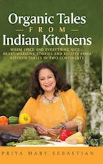 Organic Tales From Indian Kitchens: WARM SPICE AND EVERYTHING NICE__HEART-WARMING STORIES AND RECIPES FROM KITCHEN TABLES IN TWO CONTINENTS 