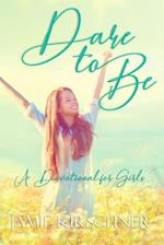 Dare to Be: A Devotional for Girls 