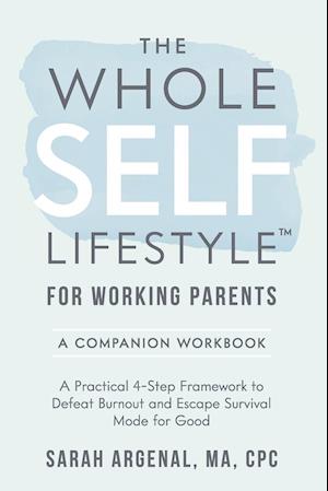 The Whole SELF Lifestyle for Working Parents Companion Workbook