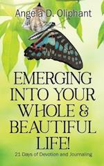 Emerging Into Your Whole & Beautiful Life!: 21 Days of Devotion and Journaling 