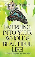 Emerging Into Your Whole & Beautiful Life! : 21 Days of Devotion and Journaling